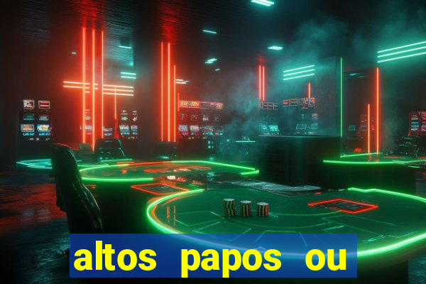 altos papos ou autos papos